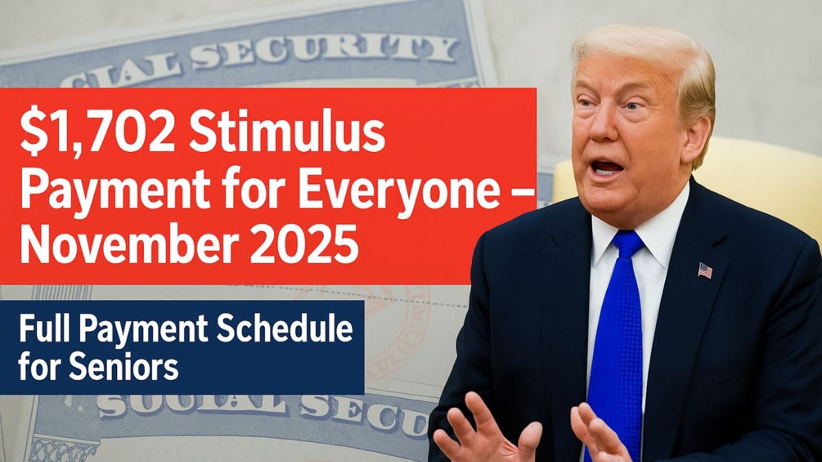 $1,702 Stimulus Payment for Everyone – November 2025 Full Payment Schedule for Seniors